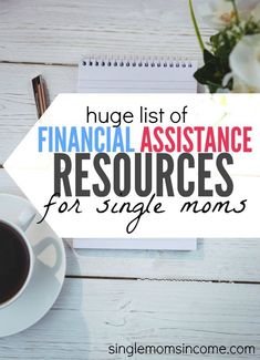 a cup of coffee sitting on top of a table next to a notepad with the words, huge list of financial assistance resources for single moms