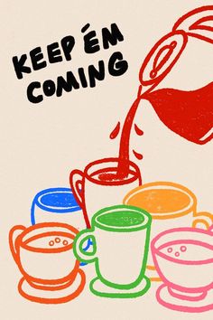 a drawing of coffee being poured into mugs with the words keep'em coming above them