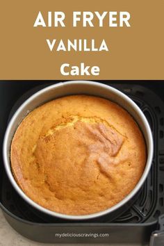 an air fryer with a cake in it and text overlay that reads, air fryer vanilla cake