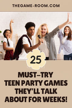 the 25 must - try teen party games they'll talk about for weeks