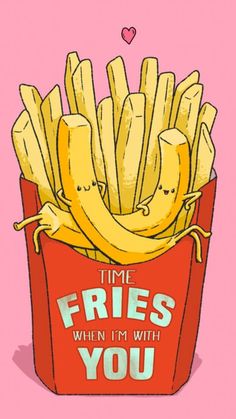 a red box filled with french fries and the words time fries when i'm with you