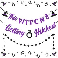 this witch is getting hitched banner with rings and witches hats hanging from the string