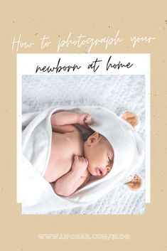 a baby wrapped in a blanket with the words how to photograph your newborn at home