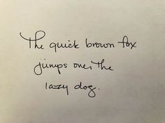 a piece of paper with writing on it that says, the quiet brown fox jumps over the lazy dog