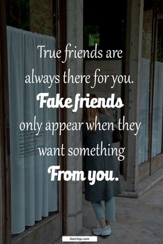 a woman standing in front of a door with the quote true friends are always there for you fake friends only appear when they want something from you