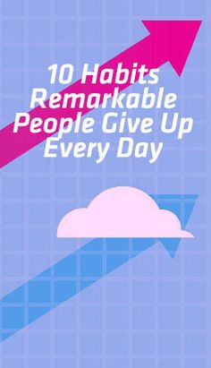 an arrow pointing up into the sky with text that reads 10 habitts remarkable people give up every day