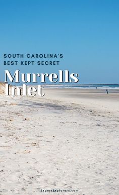 the beach with people walking on it and text that reads south carolina's best kept secret murrellls inlet