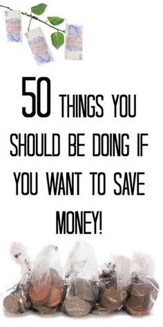 some money bags with the words 50 things you should be doing if you want to save money