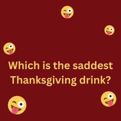 the words which is the saddest thanksgiving drink? are surrounded by emoticions