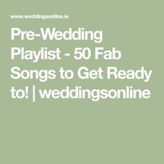 the words pre - wedding playlist 50 fab songs to get ready to weding