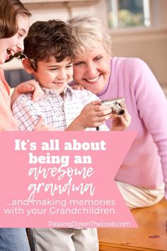 an older woman and two young children looking at a cell phone with the caption it's all about being an awesome grandma and making memories with your granddaughter