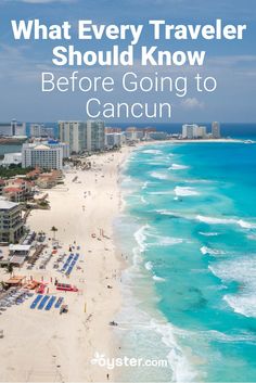 an aerial view of a beach with the words what every traveler should know before going to cancun