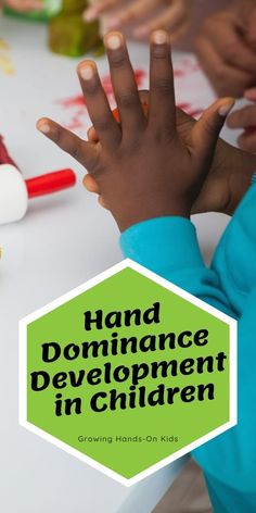 a child's hand with the words hand dominance development in children growing hands - on kids