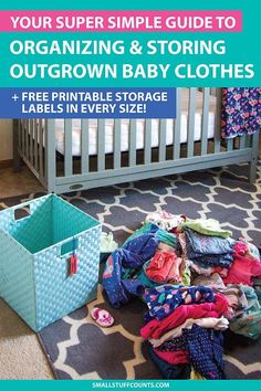 a baby crib with clothes in it and the text, your super simple guide to organizing & storing outgrown baby clothes + free printable storage labels in every size