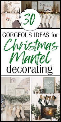 christmas mantle decorations with the words 30 gorgeous ideas for christmas mantle decorating in green and white