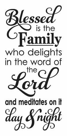 a quote that says,'the lord is in the family who delights in the words of the lord and meditates on it day night