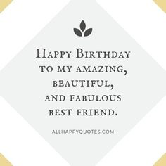 a quote that says happy birthday to my amazing beautiful and fabulous friend