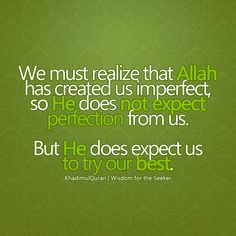 a green background with the words, we must retalize that allaah has created us imperfect perfect, so he does not expect us but he does expect us