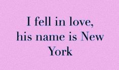 a pink background with the words i fell in love, his name is new york