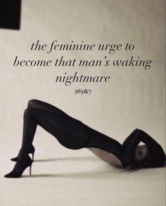 a woman laying on her stomach with the caption, the feminine urge to become that man's waking nightmare