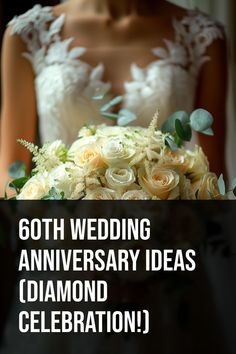 a woman holding a wedding bouquet with the words, 60th wedding anniversary ideas diamond celebration