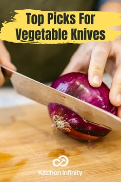 a person cutting up an onion on top of a wooden table with text overlay that reads top picks for vegetable knives