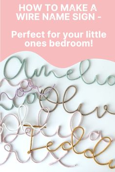 some type of wire name sign with the words, how to make a wire name sign perfect for your little ones bedroom