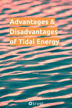 the words, advantages and disadvantages of tidal energy are shown in orange