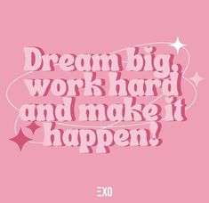 a pink poster with the words dream big work hard and make it happen on it