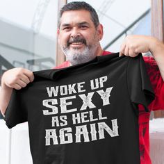 Woke Up Sexy As Hell Again Funny Quote Shirts For Men. A funny treat or funny gift idea for dad, brother, uncle, papa, husband, boyfriend or any guy who loves a funny quote t shirt! Available in several colors! Awesome gift idea for Christmas, birthday, or Father's Day! Available in several colors Funny T-Shirts Product details: Basic Unisex: Gildan 5.3 oz. Pre-shrunk 100% cotton, Seamless half-inch collar, Side seamed, Cap sleeves, Double-needle stitched hems, Taped neck, and shoulders, Tear aw Funny Black Tops With Custom Text, Funny Short Sleeve Tops With Custom Text, Coach Basketball, Football Coach Gifts, Football Coaches, Funny Fishing Shirts, Coach Shirts, Funny Shirt Sayings, Fishing Humor