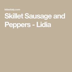 the words skillet sausage and peppers - lidia are in white letters on a tan background