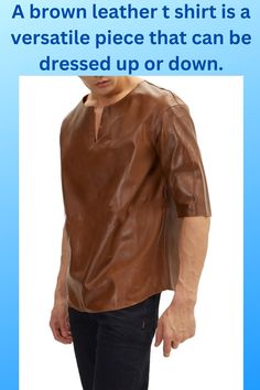 Picture of a model wearing our brown leather t shirt. Mens Leather Shirt, Layering Ideas, Leather T Shirt, Jacket Ideas, Leather Outfits, Big Men Fashion, Mens Tshirts Fashion, Stylish Jackets, Leather Shirt