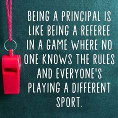 a red whistle hanging from a green chalkboard with a quote about being a principal is like being a referee in a game where no one knows the rules and everyone's playing a