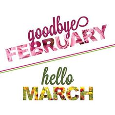 the words goodbye, friday and hello march are painted in different colors