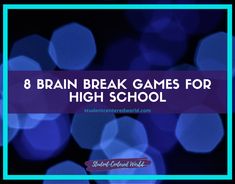 the words 8 brain break games for high school are in front of blue boke