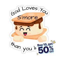 a sticker that says, god loves you smore than you get 50 % off