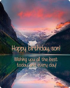 a lake with mountains in the background and a happy birthday card written on it that says, wishing you all the best today and every day