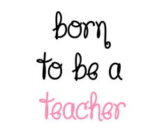 the words born to be a teacher written in pink and black on a white background