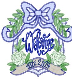 a welcome sign with flowers and ribbon around it that says welcome in blue ink on a white background