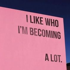 a pink sign that says i like who i'm becoming alot