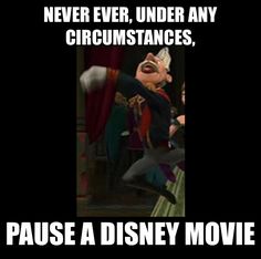 an image of a cartoon character saying never ever, under any circumstances pause a disney movie