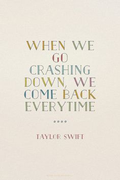 taylor swift's quote about crashing down and coming back every time on the cover of her album, when we go crashing down, we come back everywhere