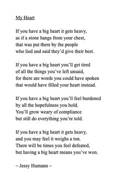 a poem written in black and white with the words, my heart if you have a big heart it gets heavy