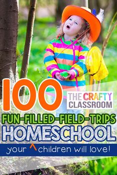 a girl in a colorful hat with the words, 100 fun filled field - trips homeschool your children will love