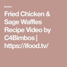 the words fried chicken and sage waffles recipe video by cabimbos /