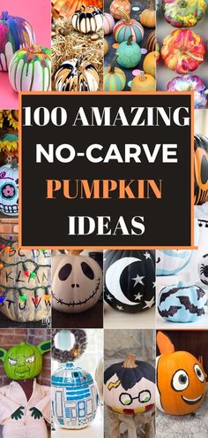 pumpkins with words that say, 100 amazing no - carve pumpkin ideas on them