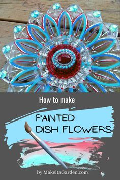 the words how to make painted dish flowers are in front of an image of a flower