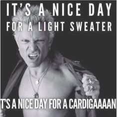 a shirtless man with his mouth open and an evil look on his face, saying it's a nice day for light sweater