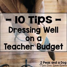 a woman sitting on top of a wooden floor with text overlay reading 10 tips - dressing well on a teacher budget