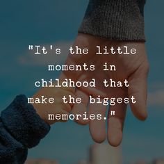 two people holding hands with the words it's the little moments in childhood that make the biggest memories